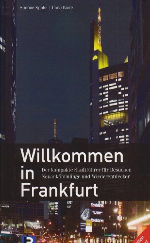 Imagen de archivo de Willkommen in Frankfurt: Der kompakte Stadtfhrer fr Besucher, Neuankmmlinge und Wiederentdecker. Mainhattan entdecken a la venta por medimops