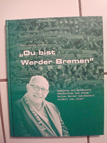 Beispielbild fr Du bist Werder Bremen": Bekannte und unbekannte Geschichten aus einem halben Werder-Jahrhundert erzhlt vom Vize zum Verkauf von medimops
