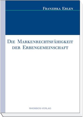 Die Markenrechtsfähigkeit der Erbengemeinschaft. - Erlen, Franziska