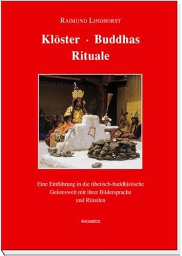 Klöster Buddhas Rituale: Eine Einführung in die tibetisch-buddhistische Geisteswelt mit ihrer Bildersprache und Ritualen - Lindhorst Raimund, Lindhorst Raimund