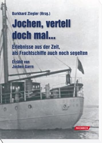 Beispielbild fr Jochen, vertell doch mal.: Erlebnisse aus der Zeit, als Frachtschiffe auch noch segelten. Erzhlt von Jochen Garrn zum Verkauf von medimops