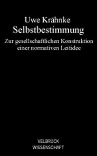 9783938808115: Selbstbestimmung: Zur gesellschaftlichen Konstruktion einer normativen Leitidee