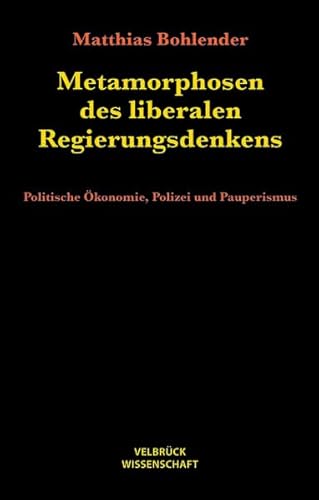 9783938808368: Metamorphosen des liberalen Regierungsdenkens: Politische konomie, Polizei und Pauperismus