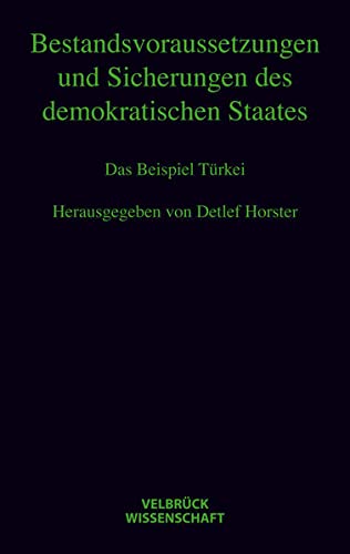 Bestandsvoraussetzungen und Sicherungen des demokratischen Staates : Das Beispiel Türkei Hannah-Arendt-Lectures und Hannah-Arendt-Tage 2008 - Detlef Horster