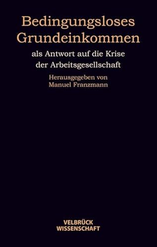 9783938808764: Bedingungsloses Grundeinkommen: als Antwort auf die Krise der Arbeitsgesellschaft