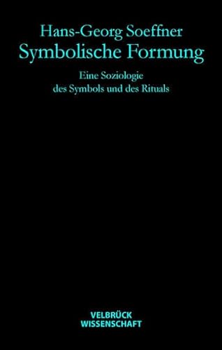 Symbolische Formung: Eine Soziologie des Symbols und des Rituals - Hans-Georg Soeffner