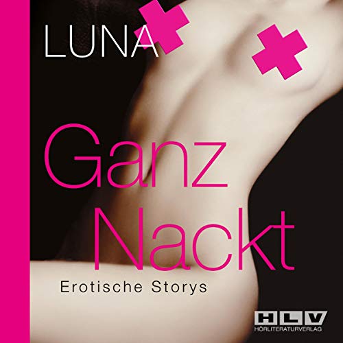 Beispielbild fr Ganz Nackt - Erotische Storys ber sndige Phantasien, prickelndes Begehren und hemmungslosen Sex, 2 Audio-CDs zum Verkauf von medimops