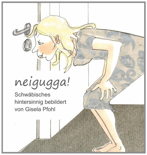Stock image for neigugga!: Schwbisches hintersinnig bebildert von Gisela Pfohl for sale by medimops