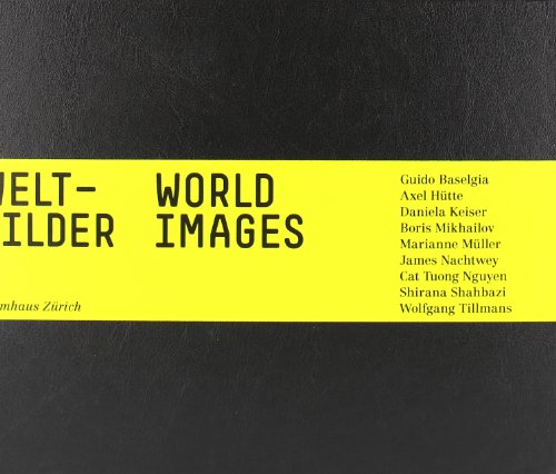 Beispielbild fr Weltbilder / World Images : Guido Baselgia, Axel Htte, Daniela Keiser, Boris Mikhailov, Marianne Mller, James Nachtwey, Cat Tuong Ngyen, Shirana Shahbazi, Wolfgang Tillmans (German/English) zum Verkauf von Antiquariat UEBUE