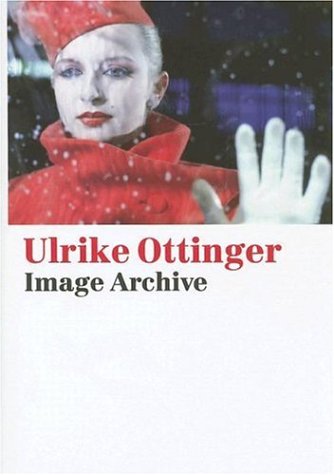 Ulrike Ottinger: Image Archive (9783938821152) by David, Catherine; Oppitz, Michael; Sykora, Katharina; Rickels, Laurence; Matt, Gerald