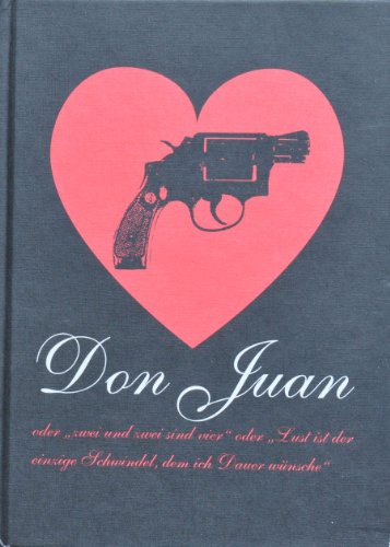 Don Juan oder zwei und zwei sind vier oder, Lust ist der einzige Schwindel dem ich Dauer Wünsche