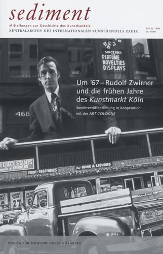 9783938821985: Sediment 12/2006: Um '67 - Rudolf Zwirner Und Die Fruhen Jahre Des Kunstmarkt Koln : Mitteilungen Zur Geschichte Des Kunsthandels