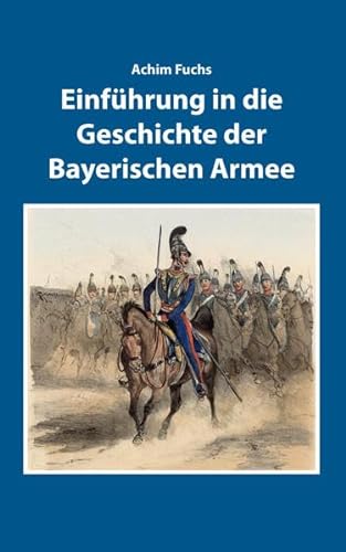 9783938831496: Einfhrung in die Geschichte der Bayerischen Armee (Sonderverffentlichungen der Staatlichen Archive Bayerns) - Fuchs, Achim