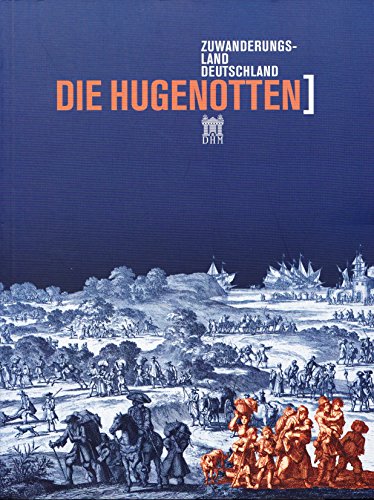 Zuwanderungsland Deutschland. Die Hugenotten. - Beneke, Sabine u. Hans Ottomeyer (Hrsg.)