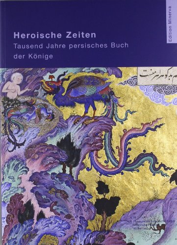 Heroische Zeiten - Tausend Jahre persisches Buch der Könige