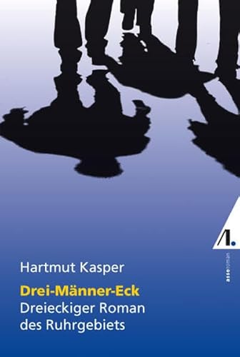 Drei-Männer-Eck : Dreieckiger Roman des Ruhrgebiets - Hartmut Kasper