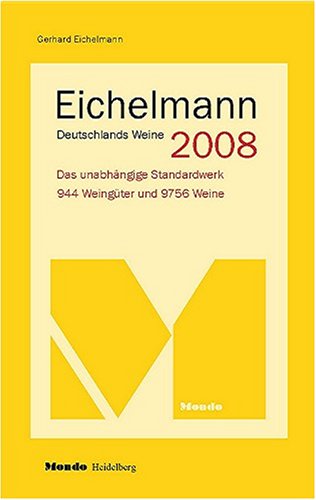 Eichelmann Deutschlands Weine 2008. Das unabhängige Standardwerk. 954 Weingüter und 9675 Weine - Eichelmann, Gerhard