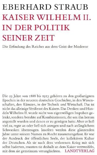 Kaiser Wilhelm II: Die Erfindung des Reiches aus dem Geist der Moderne - Eberhard Straub
