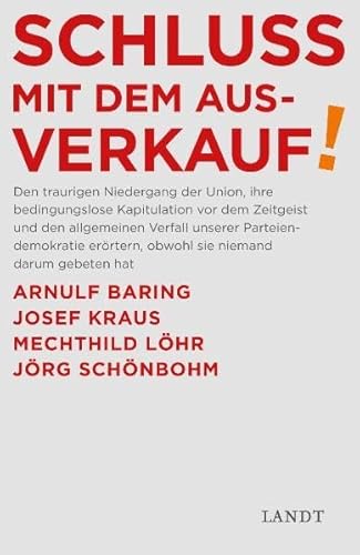 Stock image for Schluss mit dem Ausverkauf: Den traurigen Niedergang der Union, ihre bedingungslose Kapitulation vor dem Zeigeist und den allgemeinen Verfall unserer . Josef Kraus, Mechthild Lhr, Jrg Schnbohm for sale by medimops