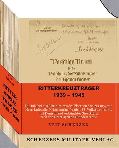 Ritterkreuzträger 1939 - 1945. Die Inhaber des Ritterkreuzes des Eisernen Kreuzes 1939 - 1945. - Scherzer, Veit