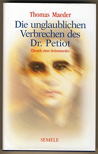 Stock image for Die unglaublichen Verbrechen des Dr. Petiot. Chronik eines Serienmords for sale by medimops