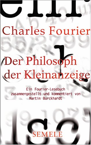 Der Philosoph der Kleinanzeige. Ein Fourier-Lesebuch - Fourier, Charles