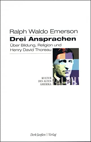 Drei Ansprachen über Bildung, Religion und Henry David Thoreau - Emerson, Ralph Waldo; Schulz, Dieter [Hrsg.] ; Fischer, Heiko [Übers.]