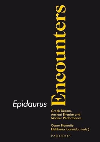 Stock image for Epidaurus Encounters: Greek Drama, Ancient Theatre and Modern Performances for sale by WorldofBooks