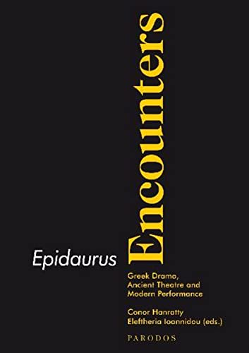 9783938880388: Epidaurus Encounters: Greek Drama, Ancient Theatre and Modern Performances