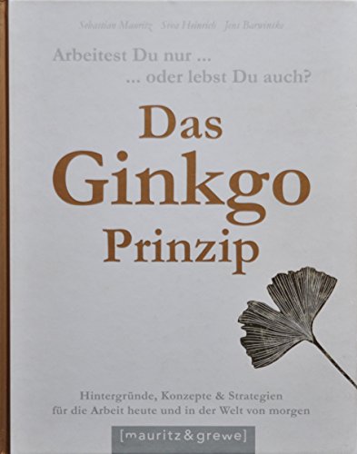 Stock image for Das Ginkgo-Prinzip: Arbeitest Du nur oder lebst Du auch? for sale by medimops