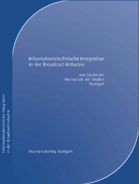 Stock image for Informationstechnische Integration in der Broadcast-Industrie: Eine Studie der Hochschule der Medien Stuttgart for sale by medimops