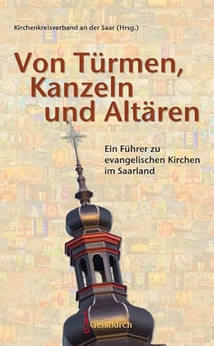 Beispielbild fr Von Trmen, Kanzeln und Altren: Ein Fhrer zu evangelischen Kirchen im Saarland zum Verkauf von medimops