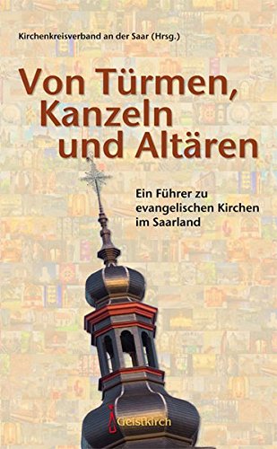 Stock image for Von Trmen, Kanzeln und Altren: Ein Fhrer zu evangelischen Kirchen im Saarland for sale by medimops