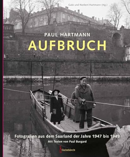 Stock image for Paul Hartmann: Aufbruch: Fotografien aus dem Saarland der Jahre 1947 bis 1949 Mit Texten von Paul Burgard for sale by medimops
