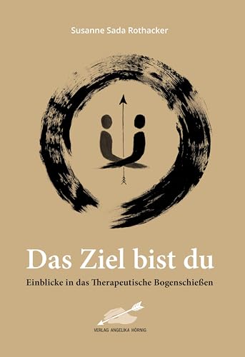 Stock image for Das Ziel bist du: Einblicke in das Therapeutische Bogenschieen for sale by Revaluation Books