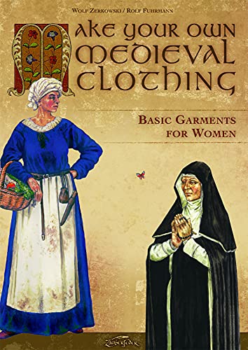 Stock image for Make your own medieval clothing - Basic garments for Women for sale by GreatBookPrices
