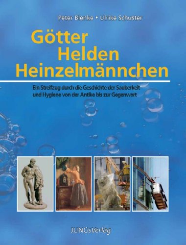 9783938925201: Gtter Helden Heinzelmnnchen: Ein Streifzug durch die Geschichte der Sauberkeit und Hygiene von der Antike bis zur Gegenwart