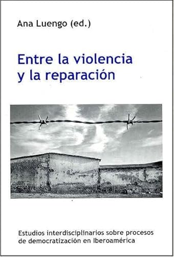 Entre la violencia y la reparación: Estudios interdisciplinarios sobre procesos de democratizació...