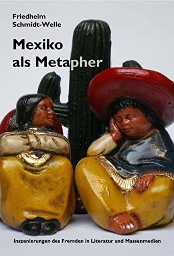 Imagen de archivo de Mexico als Metaphor : Inszenierungen des Fremden in Literatur und Massenmedien. a la venta por Kloof Booksellers & Scientia Verlag