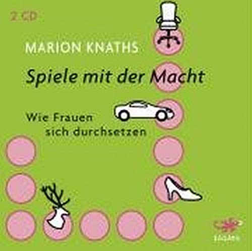 Spiele mit der Macht: Wie Frauen sich durchsetzen - Marion Knaths