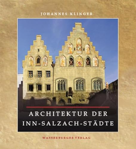 Architektur der Inn-Salzach-Städte - Klinger, Johannes