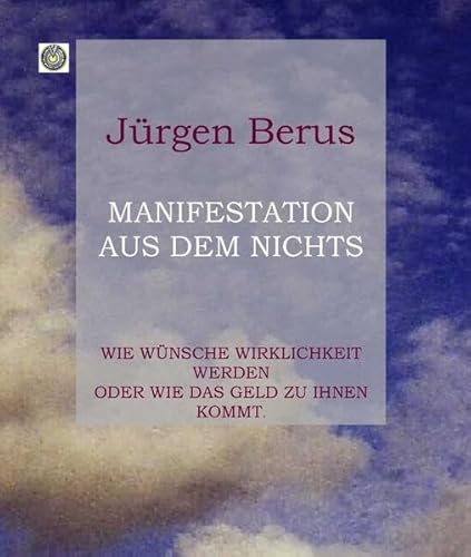 9783938986165: Manifestation aus dem Nichts: Wie Wnsche Wirklichkeit werden oder Wie das Geld zu Ihnen kommt