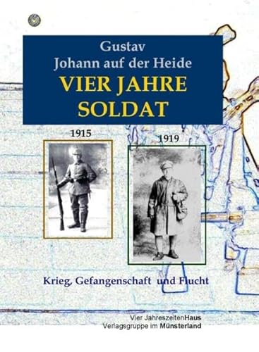 9783938986523: Vier Jahre Soldat: 1915 - 1919 Krieg, Gefangenschaft und Flucht