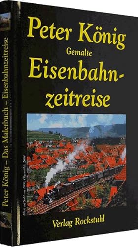 Beispielbild fr Gemalte Eisenbahnzeitreise von Peter Knig (Autor) zum Verkauf von BUCHSERVICE / ANTIQUARIAT Lars Lutzer
