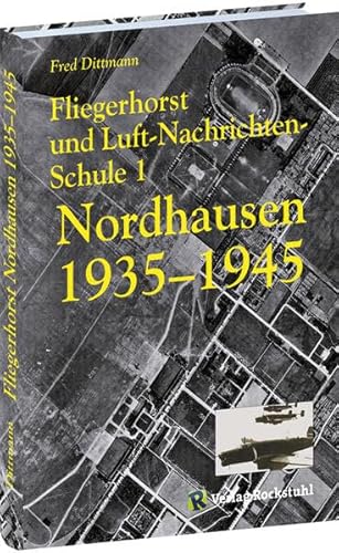 Stock image for Fliegerhorst und Luft-Nachrichten-Schule 1 Nordhausen 1935 -1945 for sale by GreatBookPrices