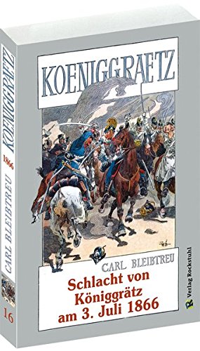 Schlacht von Königgrätz am 3. Juli 1866: Bitva u Hradce Králové 1866. Der Deutsche Krieg von 1866 16 - Bleibtreu, Carl