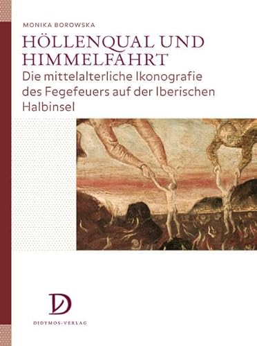 9783939020110: Hllenqual und Himmelfahrt: Die mittelalterliche Ikonografie des Fegefeuers auf der Iberischen Halbinsel