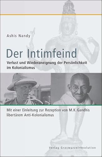 Der Intimfeind : Verlust und Wiederaneignung der Persönlichkeit im Kolonialismus. Mit einer Einleitung zur Rezeption von M.K. Gandhis libertärem Anti-Kolonialismus - Ashis Nandy