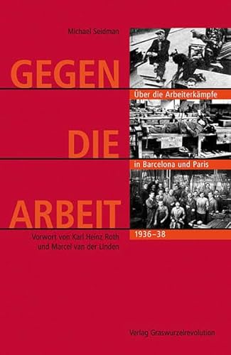 Gegen die Arbeit. Über die Arbeitskämpfe in Barcelona und Paris 1936-38