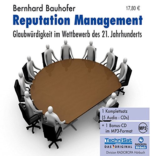 Reputation Management . Glaubwürdigkeit im Wettbewerb des 21. Jahrhunderts - Bernhard Bauhofer